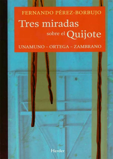 Tres Miradas Sobre El Quijote. Unamuno Ortega Zambrano