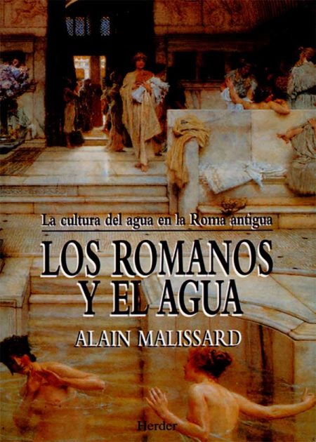 Los Romanos Y El Agua. La Cultura Del Agua En La Roma Antigua