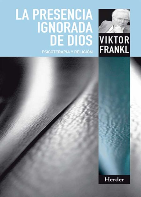 La Presencia Ignorada De Dios. Psicoterapia Y Religión