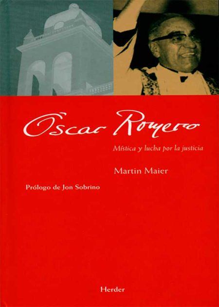 Oscar Romero. Mística Y Lucha Por La Justicia