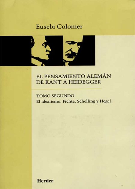 Pensamiento Alemán (Tomo II) De Kant A Heidegger. El Idealismo: Fichte, Schelling Y Hegel