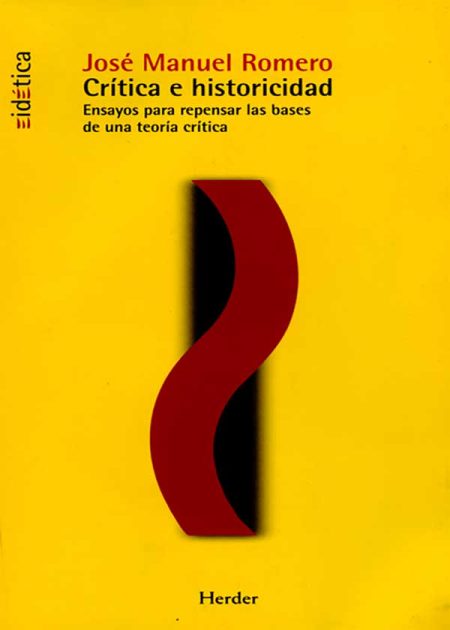 Crítica E Historicidad. Ensayos Para Repensar Las Bases De Una Teoría Crítica