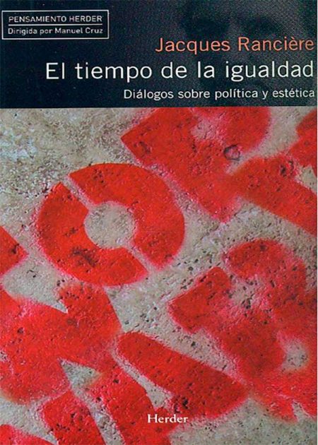 El Tiempo De La Igualdad. Diálogos Sobre Política Y Estética