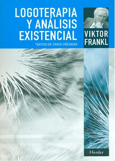 Logoterapia Y Análisis Existencial. Textos De Cinco Décadas