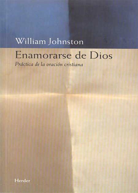 Enamorarse De Dios. Práctica De La Oración Cristiana