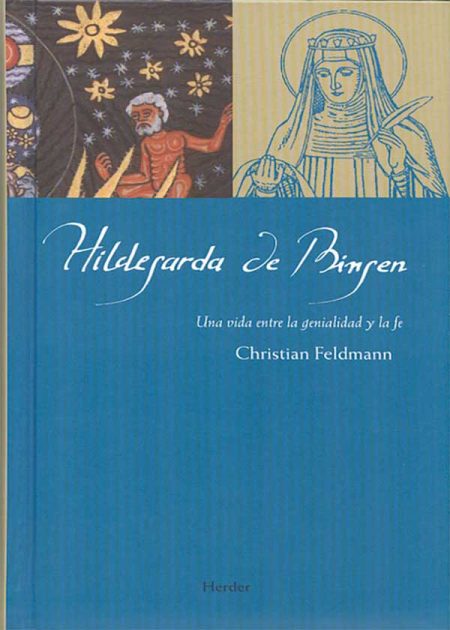 Hildegarda De Bingen. Una Vida Entre La Genialidad Y La Fe