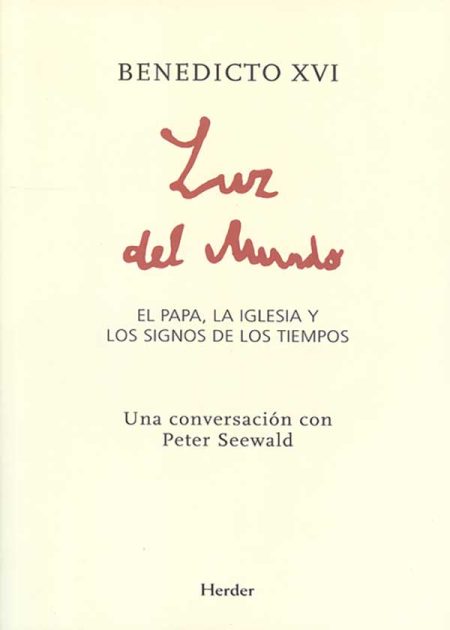 Luz Del Mundo. El Papa, La Iglesia Y Los Signos De Los Tiempos