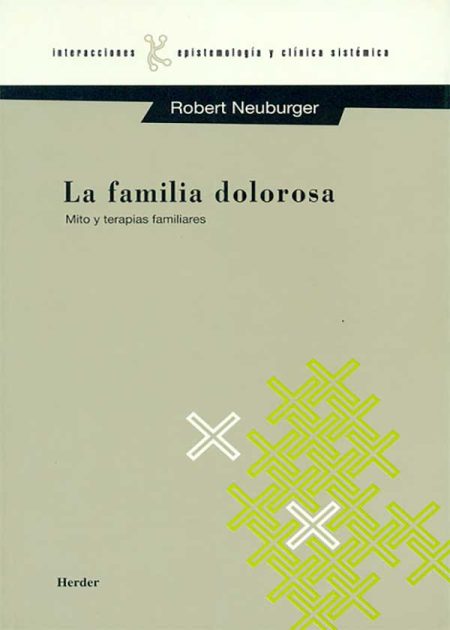 La Familia Dolorosa. Mito Y Terapias Familiares