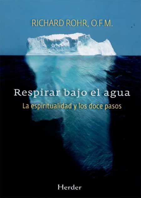 Respirar Bajo El Agua. La Espiritualidad Y Los Doce Pasos