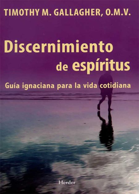 Discernimiento De Espíritus. Guía Ignaciana Para La Vida Cotidiana