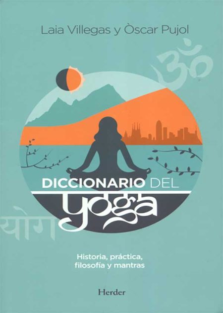 Diccionario Del Yoga. Historia, Práctica, Filosofía Y Mantras