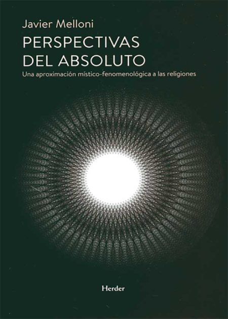 Perspectivas Del Absoluto. Una Aproximación Místico Fenomenológica A Las Religiones