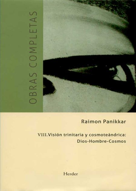 Obras Completas Raimon Panikkar (VIII) Visión Trinitaria Y Cosmoteandrica Dios Hombre Cosmos