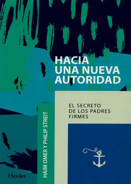 Hacia Una Nueva Autoridad. El Secreto De Los Padres Firmes