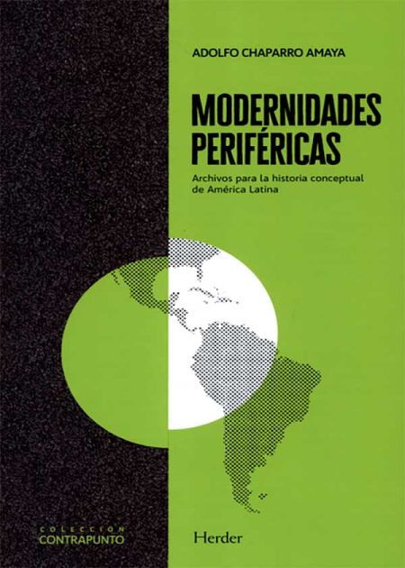 Modernidades Periféricas. Archivos Para La Historia Conceptual De América Latina