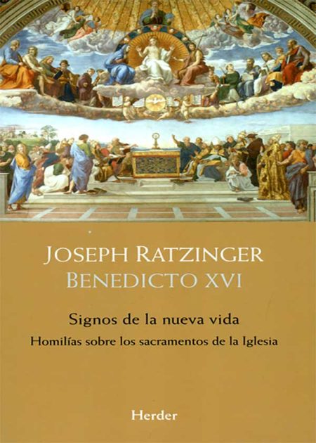 Signos De La Nueva Vida. Homilías Sobre Los Sacramentos De La Iglesia