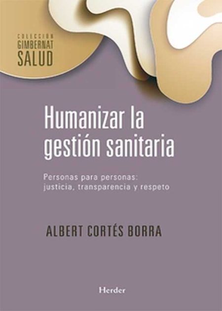 Humanizar La Gestión Sanitaria Personas Para Personas Justicia Transparencia Y Respeto