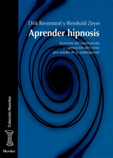 Aprender Hipnosis. Aumento Del Rendimiento Y Superación Del Estrés Por Medio De La Autohipnosis