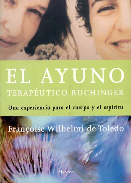 El Ayuno Terapéutico Buchinger. Una Experiencia Para El Cuerpo Y Para El Espíritu