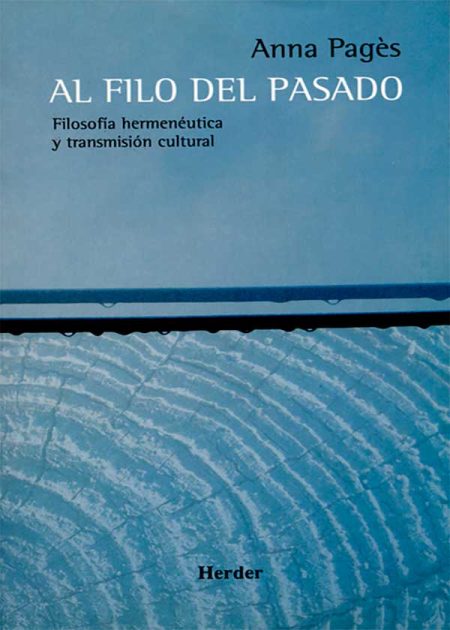 Al Filo Del Pasado. Filosofía Hermenéutica Y Transmisión Cultural