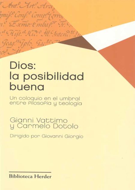 Dios La Posibilidad Buena. Un Coloquio En El Umbral Entre Filosofía Y Teología