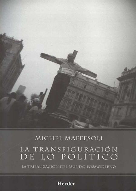 La Transfiguración De Lo Político. La Tribalizacion Del Mundo Posmoderno