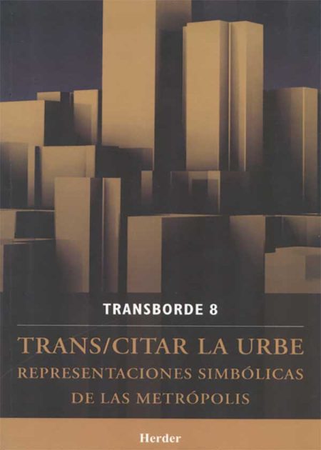 Trans/Citar La Urbe. Representaciones Simbólicas De Las Metrópolis