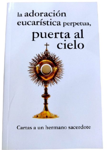 La Adoración Eucarística Perpetua Puerta Al Cielo